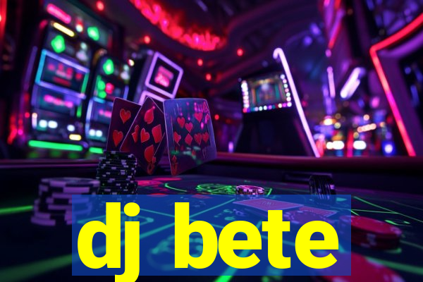 dj bete